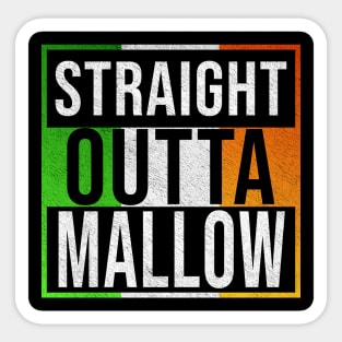 Straight Outta Mallow - Gift for Irish, Irishmen , Irishwomen,paddy, From Mallow in Ireland Irish Sticker